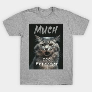 Much Too Precious (talking cat) T-Shirt